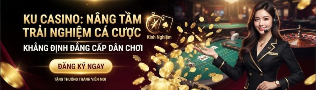 Kinh Nghiệm Cá Cược Ku Casino | Bí Kíp Săn Thưởng KUBET 2026